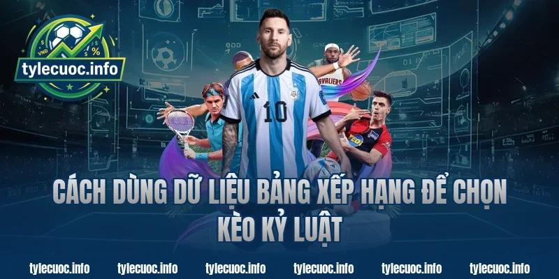 Cách Dùng Dữ Liệu Bảng Xếp Hạng Để Chọn Kèo Kỷ Luật