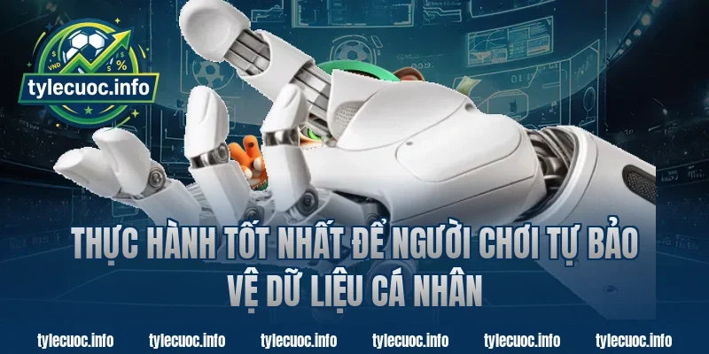 Thực Hành Tốt Nhất Để Người Chơi Tự Bảo Vệ Dữ Liệu Cá Nhân